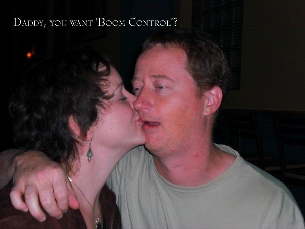 Daddy, you want Boom Control?