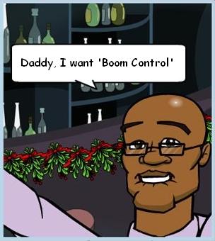 Daddy, I want 'Boom Control'