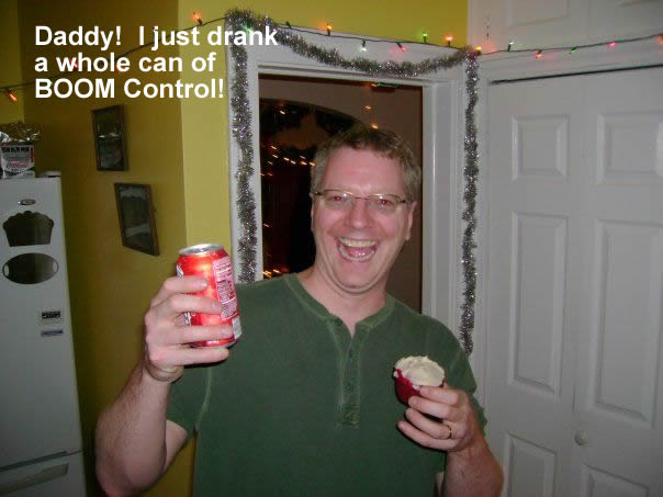 Daddy, I just drank a whole can of BOOM Control!